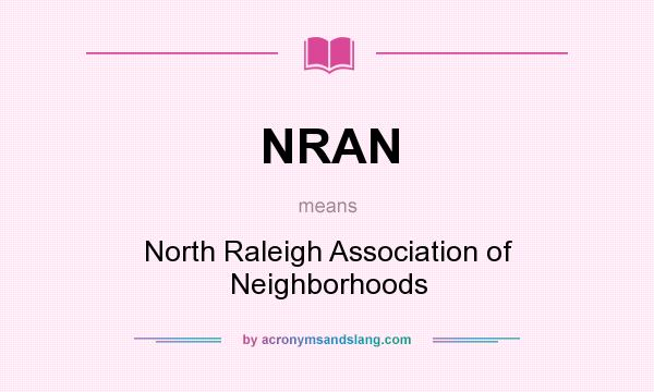 What does NRAN mean? It stands for North Raleigh Association of Neighborhoods