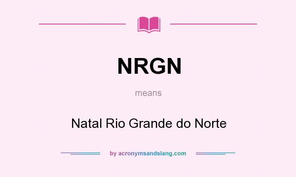 What does NRGN mean? It stands for Natal Rio Grande do Norte