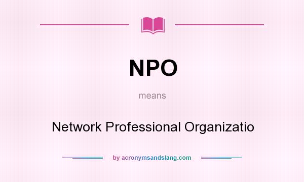 What does NPO mean? It stands for Network Professional Organizatio
