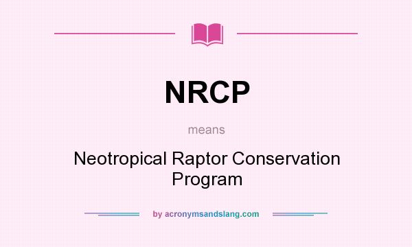 What does NRCP mean? It stands for Neotropical Raptor Conservation Program
