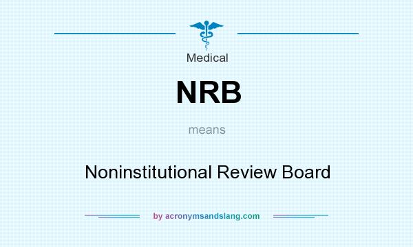 What does NRB mean? It stands for Noninstitutional Review Board