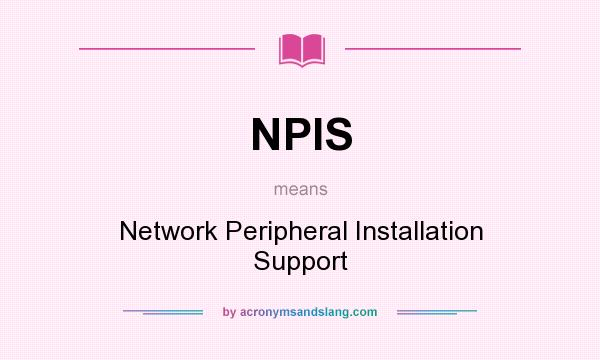 What does NPIS mean? It stands for Network Peripheral Installation Support