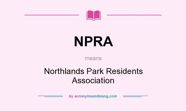 What does NPRA mean? It stands for Northlands Park Residents Association
