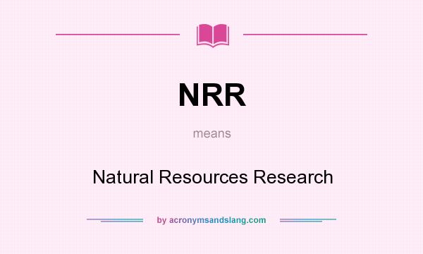 What does NRR mean? It stands for Natural Resources Research