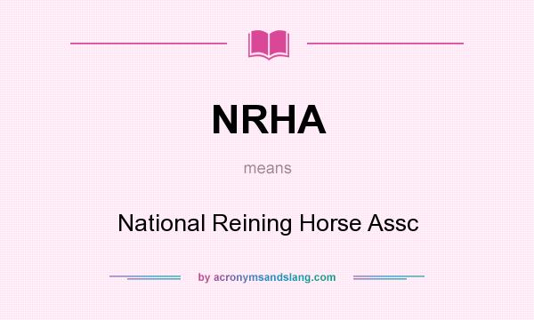 What does NRHA mean? It stands for National Reining Horse Assc