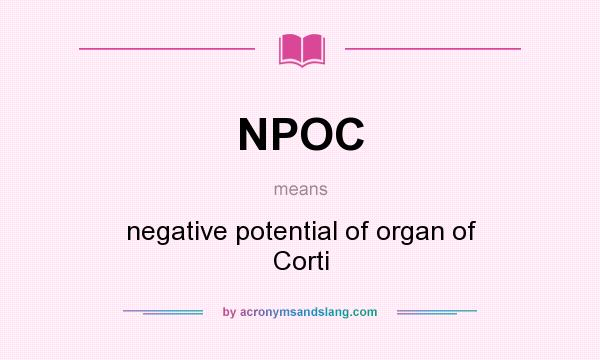 What does NPOC mean? It stands for negative potential of organ of Corti