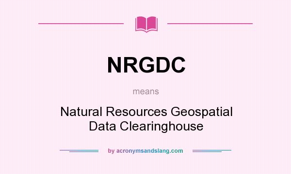 What does NRGDC mean? It stands for Natural Resources Geospatial Data Clearinghouse