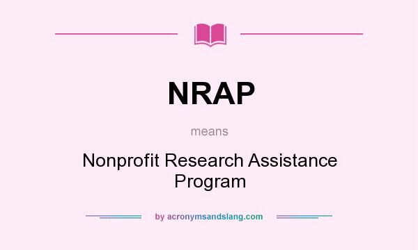 What does NRAP mean? It stands for Nonprofit Research Assistance Program