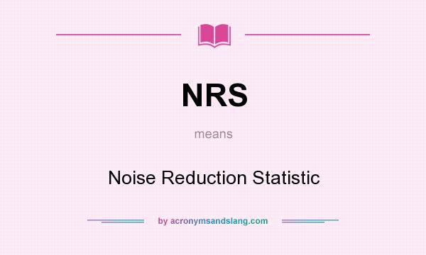 What does NRS mean? It stands for Noise Reduction Statistic