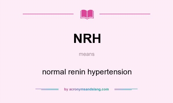 What does NRH mean? It stands for normal renin hypertension