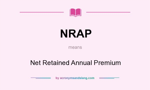 What does NRAP mean? It stands for Net Retained Annual Premium