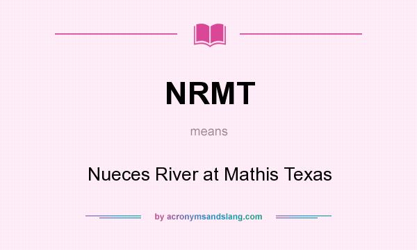 What does NRMT mean? It stands for Nueces River at Mathis Texas