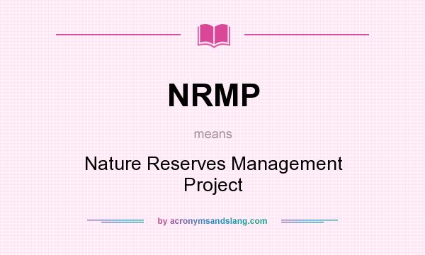 What does NRMP mean? It stands for Nature Reserves Management Project
