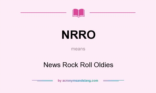 What does NRRO mean? It stands for News Rock Roll Oldies