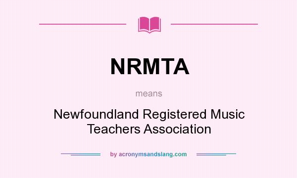What does NRMTA mean? It stands for Newfoundland Registered Music Teachers Association