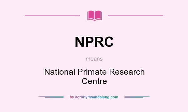 What does NPRC mean? It stands for National Primate Research Centre