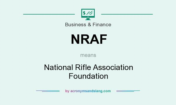 What does NRAF mean? It stands for National Rifle Association Foundation