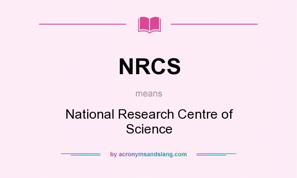 What does NRCS mean? It stands for National Research Centre of Science