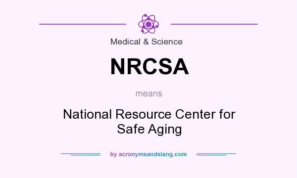 What does NRCSA mean? It stands for National Resource Center for Safe Aging