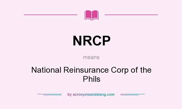 What does NRCP mean? It stands for National Reinsurance Corp of the Phils