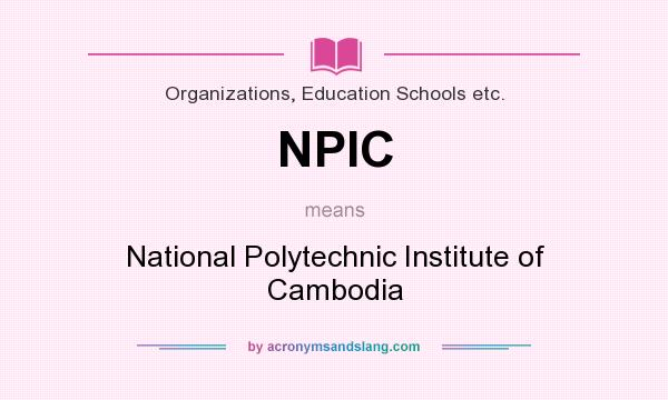What does NPIC mean? It stands for National Polytechnic Institute of Cambodia