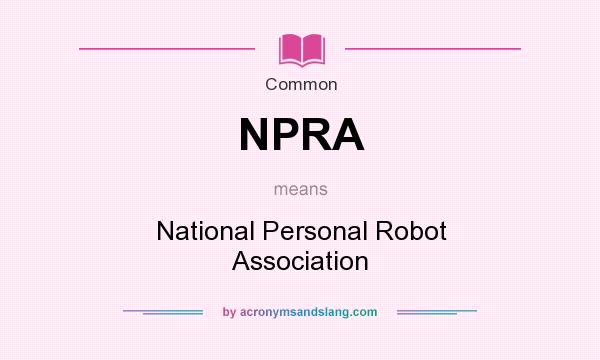 What does NPRA mean? It stands for National Personal Robot Association