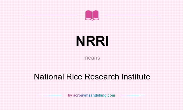What does NRRI mean? It stands for National Rice Research Institute