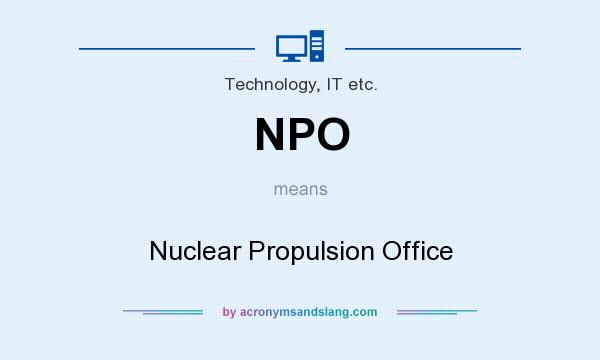 What does NPO mean? It stands for Nuclear Propulsion Office