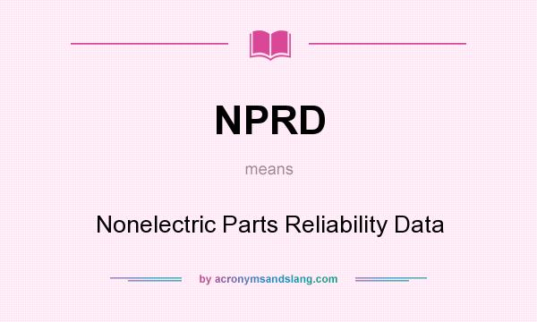 What does NPRD mean? It stands for Nonelectric Parts Reliability Data