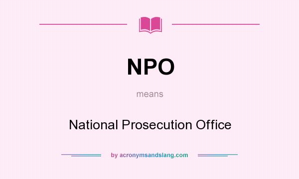 What does NPO mean? It stands for National Prosecution Office