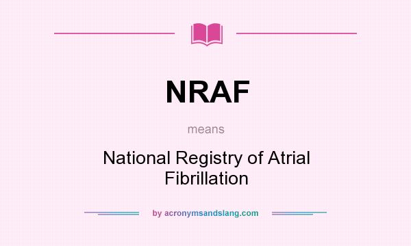 What does NRAF mean? It stands for National Registry of Atrial Fibrillation