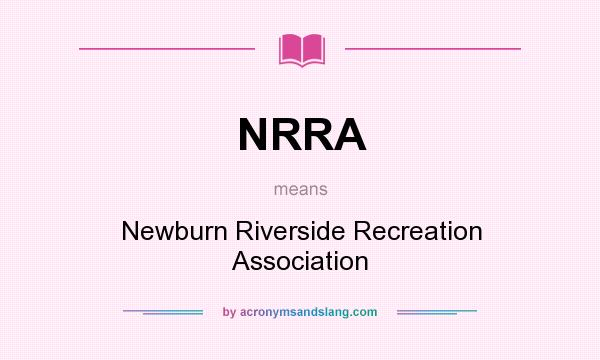 What does NRRA mean? It stands for Newburn Riverside Recreation Association