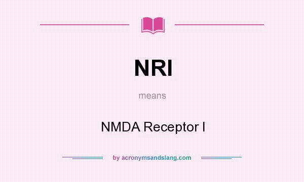 What does NRI mean? It stands for NMDA Receptor I