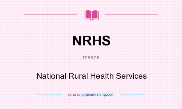 What does NRHS mean? It stands for National Rural Health Services