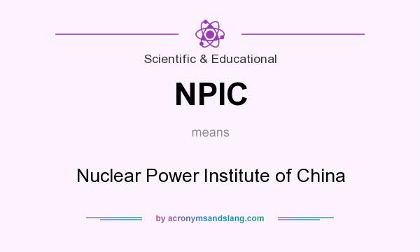 What does NPIC mean? It stands for Nuclear Power Institute of China