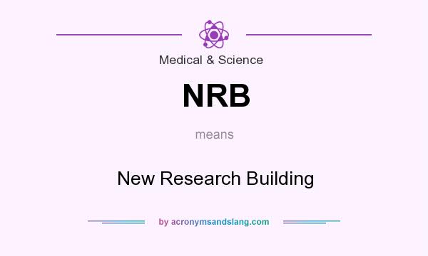 What does NRB mean? It stands for New Research Building