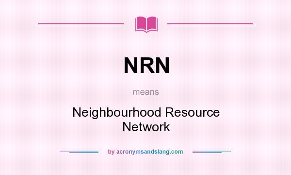 What does NRN mean? It stands for Neighbourhood Resource Network