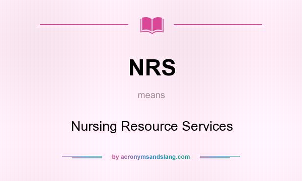 What does NRS mean? It stands for Nursing Resource Services