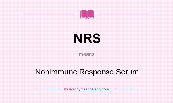 What does NRS mean? It stands for Nonimmune Response Serum