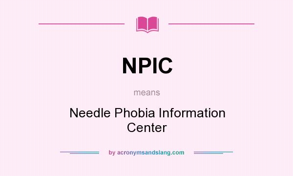 What does NPIC mean? It stands for Needle Phobia Information Center