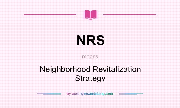 What does NRS mean? It stands for Neighborhood Revitalization Strategy