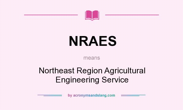 What does NRAES mean? It stands for Northeast Region Agricultural Engineering Service