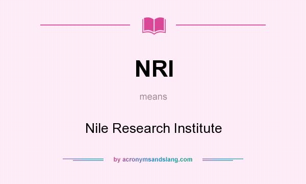What does NRI mean? It stands for Nile Research Institute