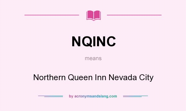 What does NQINC mean? It stands for Northern Queen Inn Nevada City
