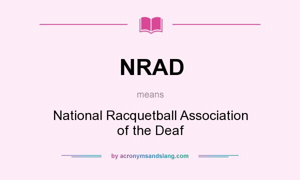 What does NRAD mean? It stands for National Racquetball Association of the Deaf