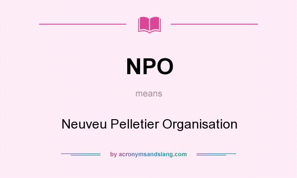 What does NPO mean? It stands for Neuveu Pelletier Organisation