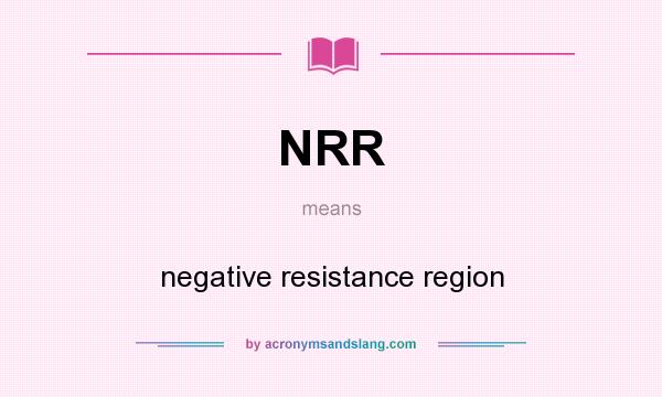 What does NRR mean? It stands for negative resistance region