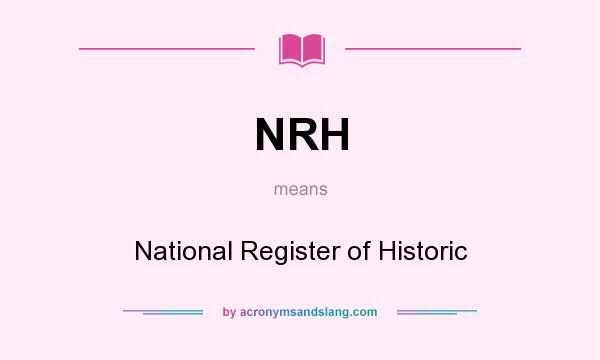 What does NRH mean? It stands for National Register of Historic