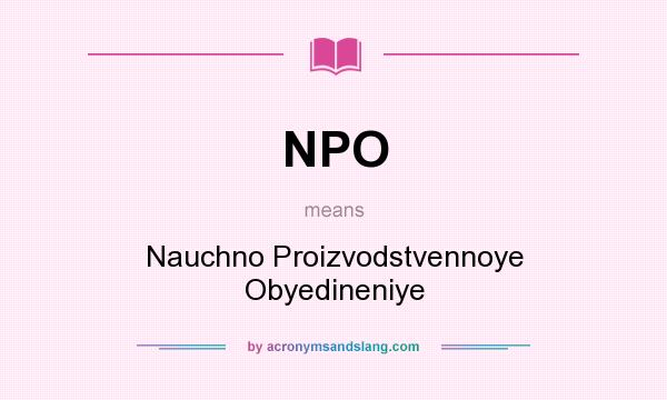 What does NPO mean? It stands for Nauchno Proizvodstvennoye Obyedineniye