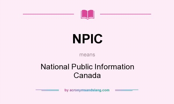 What does NPIC mean? It stands for National Public Information Canada